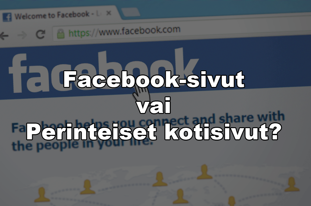 Lue miksi yrityksellä kannattaa olla myös perinteiset kotisivut Facebook-sivujen lisäksi